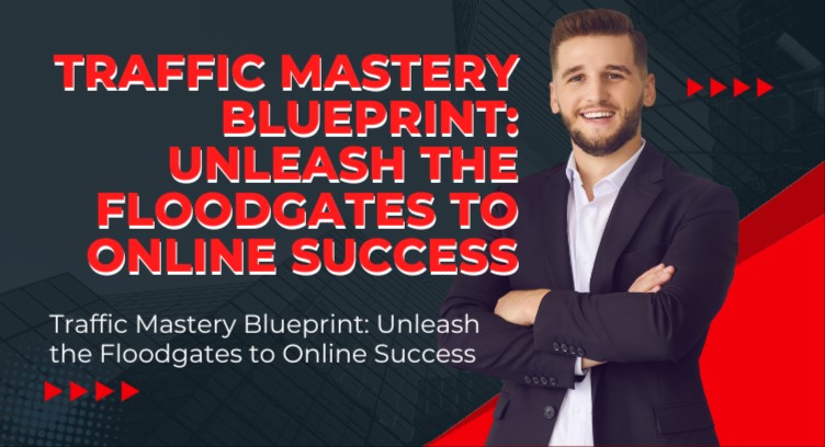 Traffic Mastery Blueprint: Unleash the Floodgates to Online Success cover