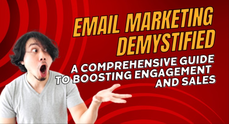 Email Marketing Demystified: A Comprehensive Guide to Boosting Engagement and Sales cover