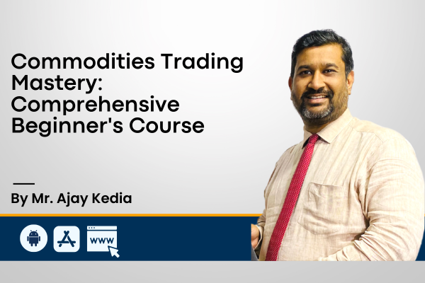 A beginner Course for Commodities Trading in India - Mr. Ajay Kedia cover