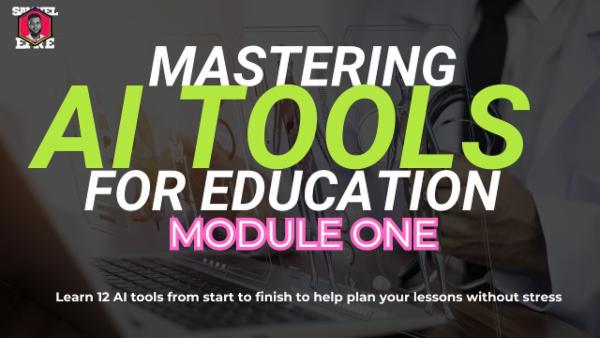 MASTERING AI TOOLS FOR EDUCATION (MODULE ONE) cover