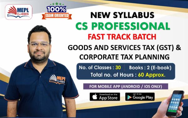 CS PROFESSIONAL (NEW SYLLABUS) - GOODS AND SERVICES TAX (GST) & CORPORATE TAX PLANNING - FAST TRACK BATCH - FOR MOBILE APP (ANDROID/IOS ONLY) cover