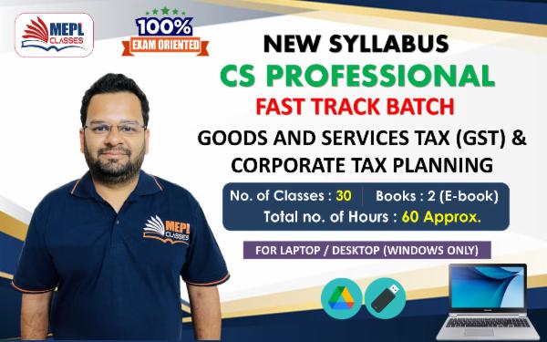 CS PROFESSIONAL (NEW SYLLABUS) - GOODS AND SERVICES TAX (GST) & CORPORATE TAX PLANNING - FAST TRACK BATCH - FOR LAPTOP/DESKTOP (WINDOWS ONLY) cover