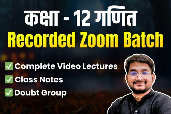 Class 12th Math Recorded Zoom Batch 2.0 (2024 - 25) cover