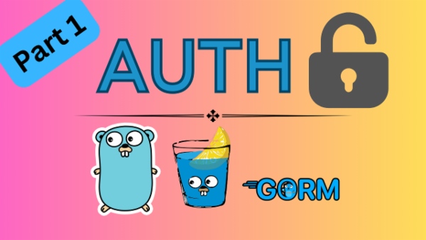 Episode 29: User Authentication with Gin Gonic & GORM - Part 1 cover