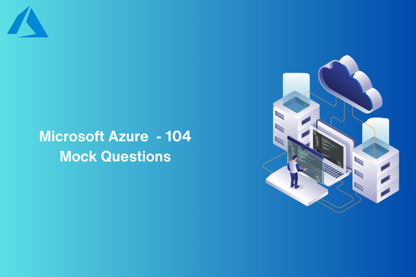 Azure 104 Practice Exam: Test Your Cloud Skills with Mock Questions cover