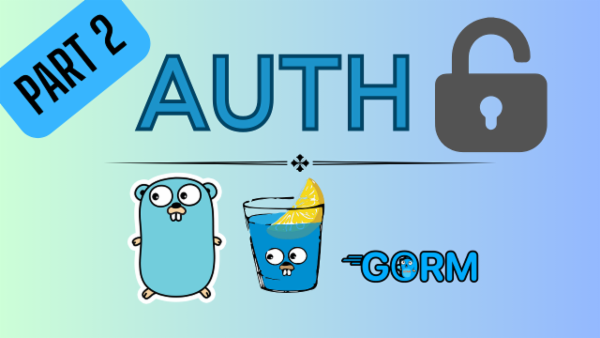 Episode 30: User Authentication with Gin Gonic & GORM - Part 2 cover