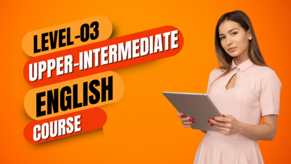 UPPER INTERMEDIATE SPOKEN ENGLISH PROGRAM (Level - 3)