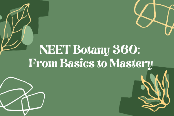 NEET Botany 360: From Basics to Mastery cover