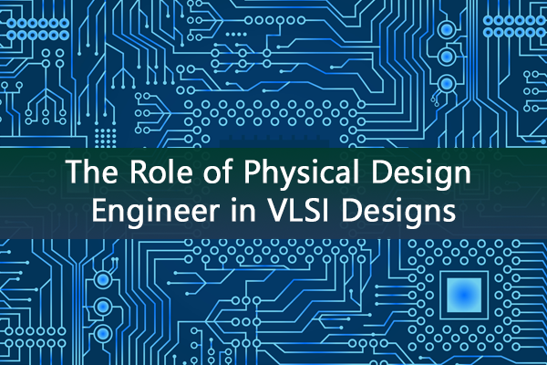 The Role of Physical Design Engineer in VLSI Designs cover