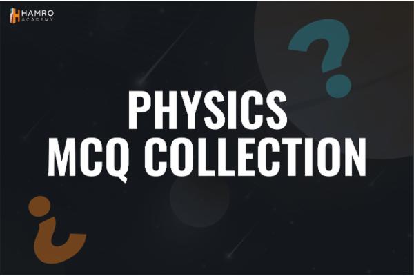 Physics MCQ Collection
