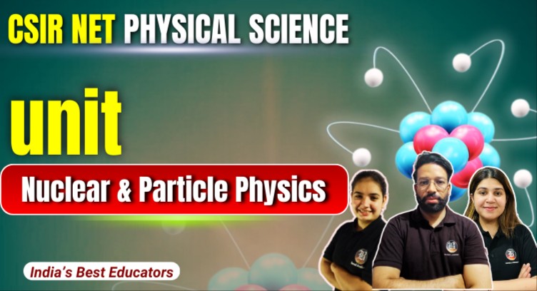 Nuclear and Particle Physics CSIR NET Physics recorded cover