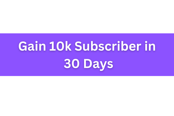 Gain 10k Subscriber in 30 Days cover