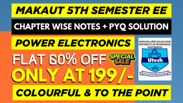MAKAUT 5TH SEMESTER EE POWER ELECTRONICS CHAPTER WISE NOTES+PYQ WITH SOLUTION cover