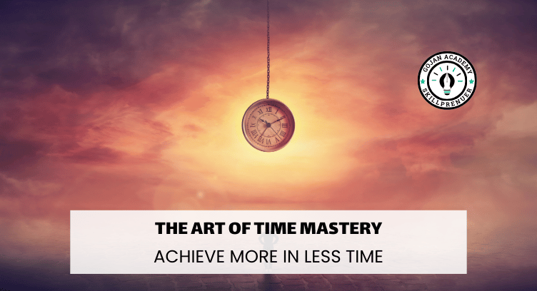 The Art of Time Mastery: Achieve More in Less Time cover