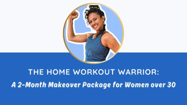 The Home Workout Warrior: A 2-Month Makeover Package for Women over 30 cover