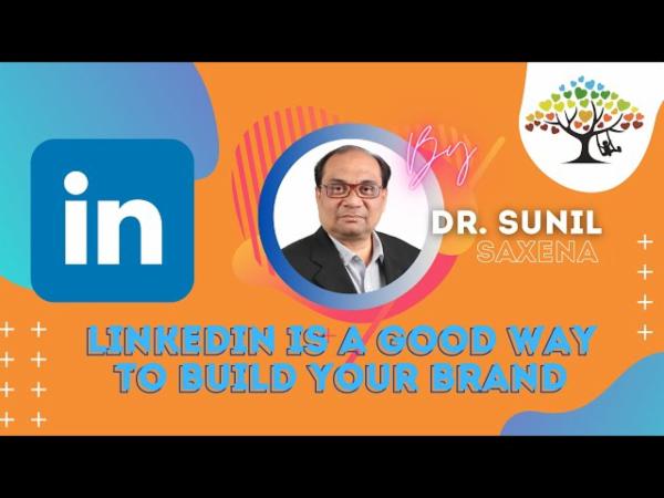 LinkedIn is a powerful platform to establish and elevate your personal brand, as emphasized by Dr. Sunil Saxena. cover