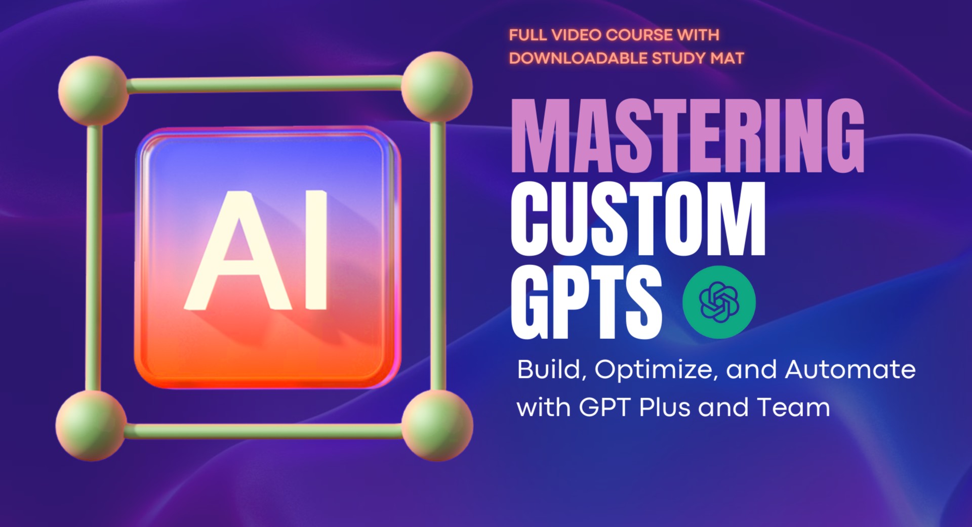 Mastering Custom GPTs: Build, Optimize, and Automate with GPT Plus and Team cover