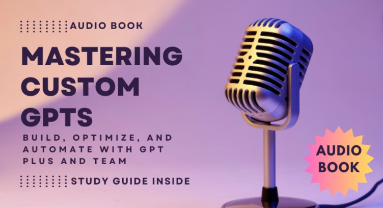 Audio Book - Mastering Custom GPTs: Build, Optimize, and Automate with GPT Plus and Team cover