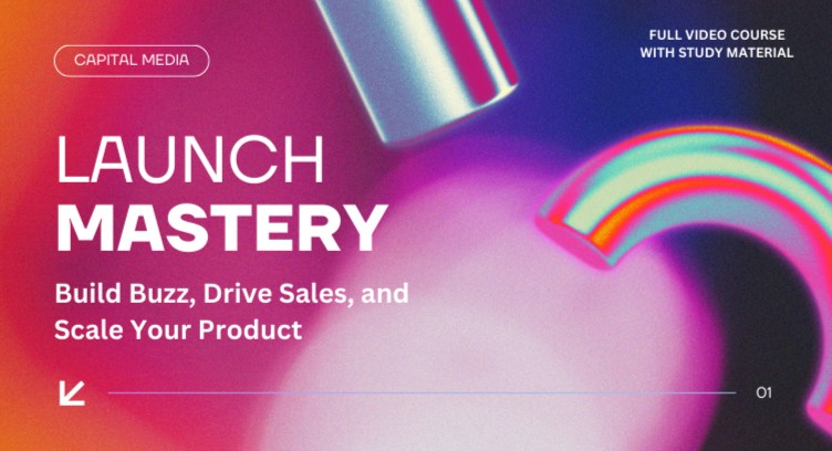 Launch Mastery: Build Buzz, Drive Sales, and Scale Your Product cover