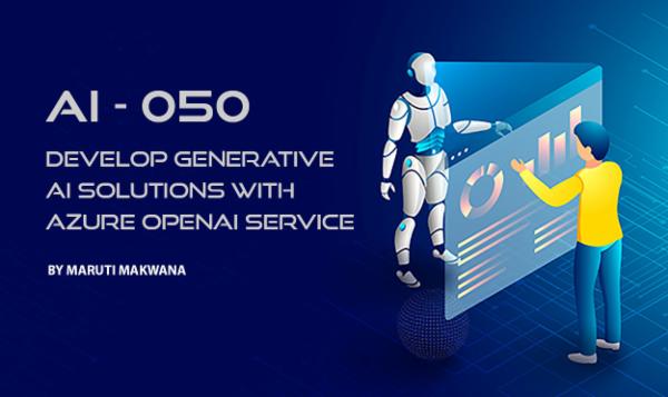 AI-050 Develop Generative AI Solutions with Azure OpenAI Service cover