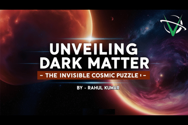 Unveiling Dark Matter – The Invisible Cosmic Puzzle cover