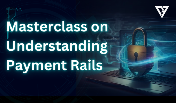 Masterclass on Understanding Payment Rails