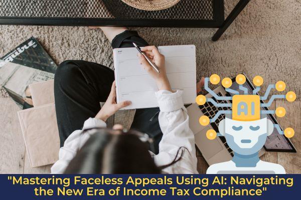 "Mastering Faceless Appeals Using AI: Navigating the New Era of Income Tax Compliance" cover