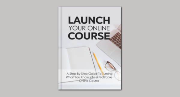 Book - Launch Your Online Course - A Step-By-Step Guide To Turning What You Know Into a Profitable Online Course cover
