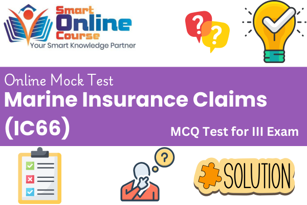 Marine Insurance Claims IC66 - III Exam Mock Test cover