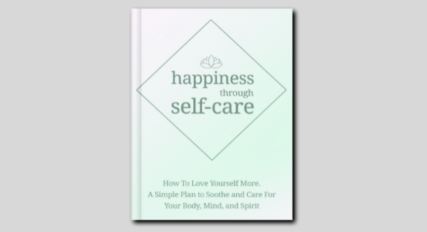 Book - Happiness Through Self-Care - Transform Your Life with Mindfulness, CBT, and Simple Self-Care Routines for Lasting Confidence and Inner Peace cover