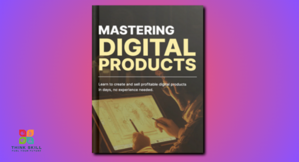 Book - Mastering Digital Products - Create, Market, and Scale for Passive Income Success cover