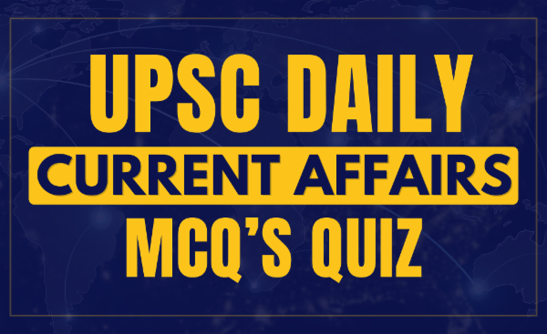 Daily Current Affairs MCQ's Quiz For UPSC cover