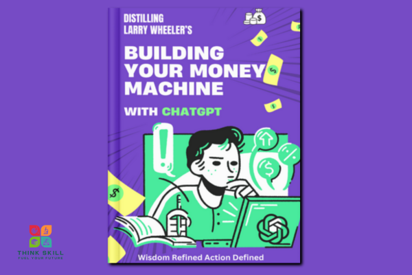 Book - Distilling Larry Wheeler's - "Building Your Money Machine with ChatGPT" cover