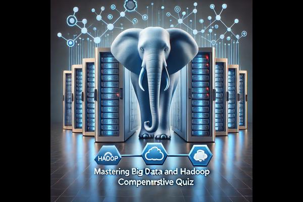 Mastering Big Data and Hadoop: Comprehensive Quiz cover