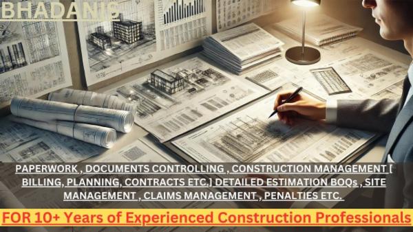 PAPERWORK , DOCUMENTS CONTROLLING , CONSTRUCTION MANAGEMENT [ BILLING, PLANNING, CONTRACTS ETC.] DETAILED ESTIMATION BOQs , SITE MANAGEMENT , CLAIMS MANAGEMENT , PENALTIES ETC. cover