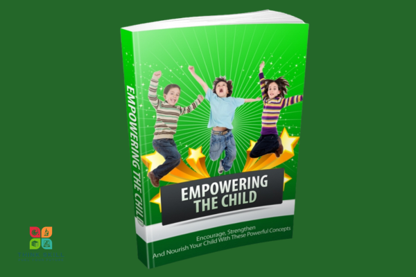 Book - Empowering The Child - Encourage, Strengthen, and Nourish Your Child With These Powerful Concepts cover