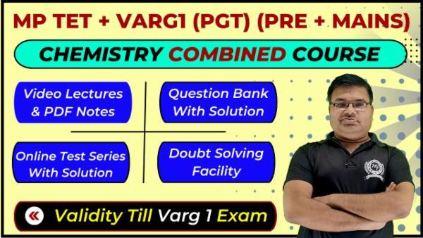 Combined Course For MP TET + Varg1 (PGT) (Pre & Mains) Chemistry Exam (Validity Till MP PGT / Varg 1 Exam) cover