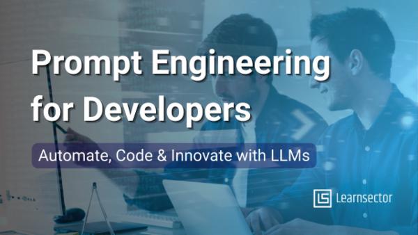 Prompt Engineering for Developers: Automate, Code & Innovate with LLMs cover