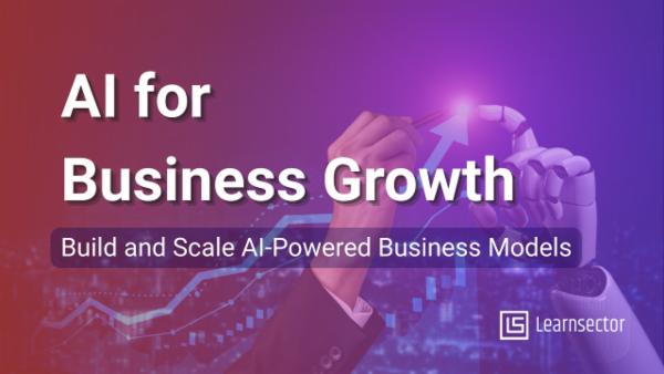 AI for Business Growth: Build and Scale AI-Powered Business Models cover