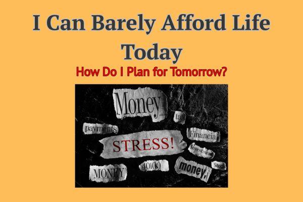 I Can Barely Afford Life Today — How Do I Plan for Tomorrow? cover