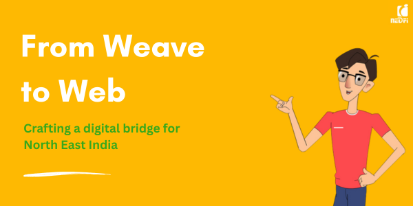 From Weave to Web: Crafting a digital bridge for North East India cover
