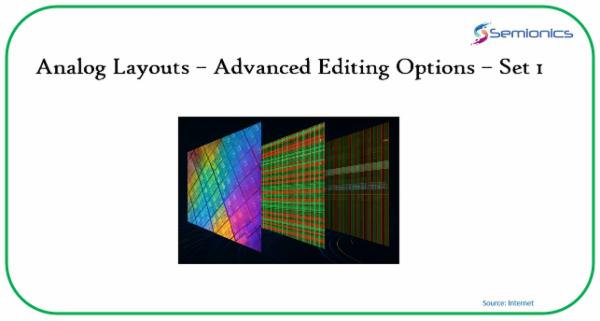 Analog layouts - Advanced Layout Editing ( Set1 + Set 2 )