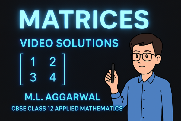 Matrices – Video Solutions from M.L. Aggarwal | CBSE Class 12 Applied Mathematics cover