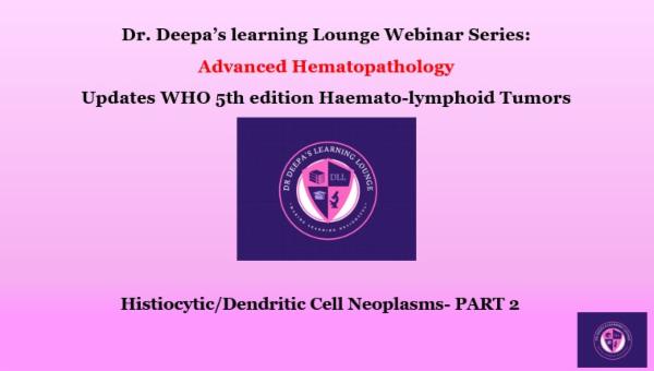 Advanced Hematopathology Updates WHO 5th edition Haematolymphoid Tumours: Part 10: Histiocytic/Dendritic cell neoplasms Part 2 cover
