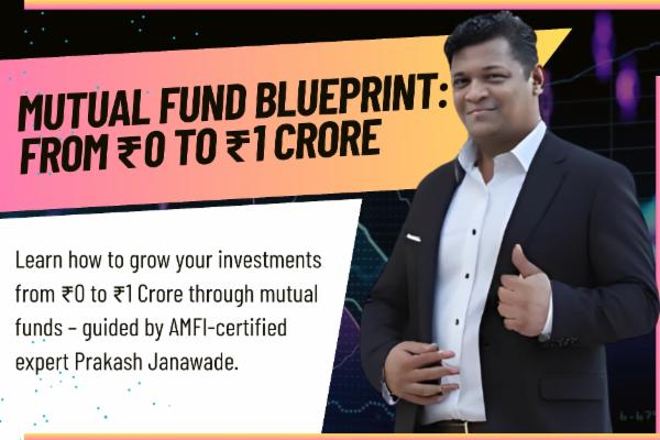 Mutual Fund Blueprint : From ₹0 to	₹1	Crore cover