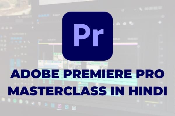 Adobe Premiere Pro CC for Beginners - Master Class (Hindi) cover