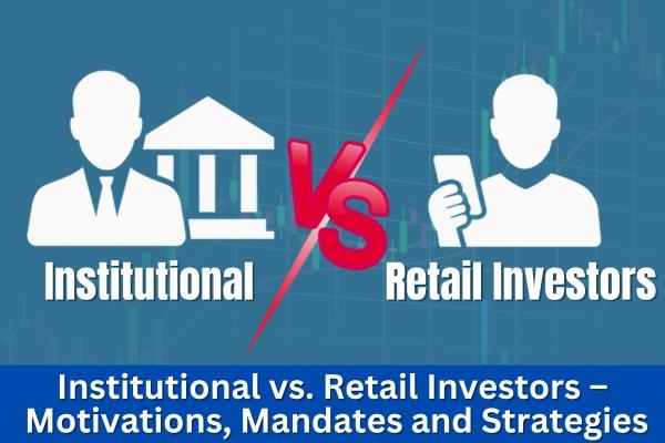 Institutional vs. Retail Investors – Motivations, Mandates and Strategies cover