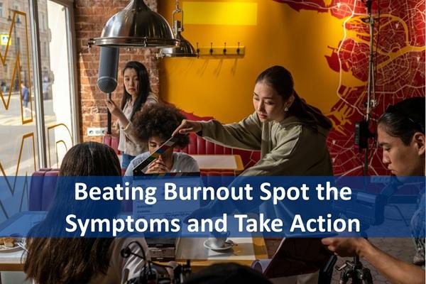 Beating Burnout Spot the Symptoms and Take Action cover