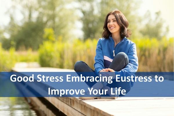 Good Stress Embracing Eustress to Improve Your Life cover