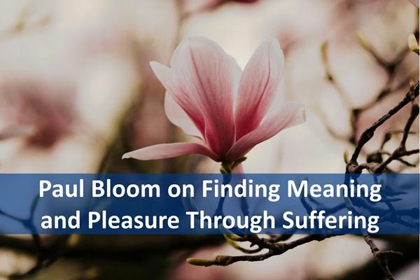 Paul Bloom on Finding Meaning and Pleasure Through Suffering cover